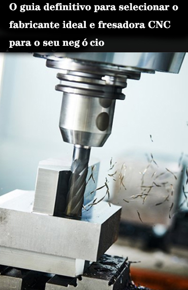 O guia definitivo para selecionar o fabricante e a máquina de fresagem CNC ideais para o seu negócio post thumbnail