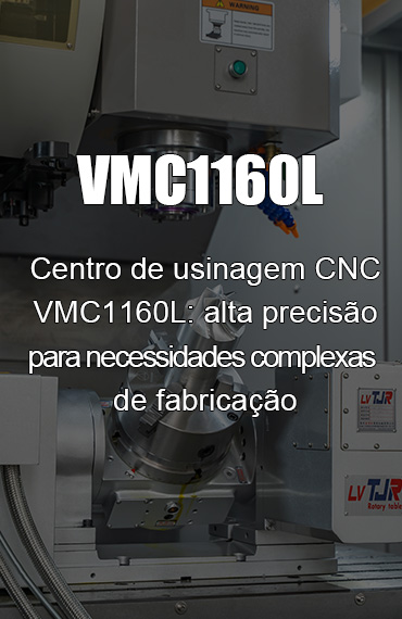 Centro de Usinagem CNC VMC1160L: Alta Precisão Para Necessidades Complexas de Fabricação post thumbnail