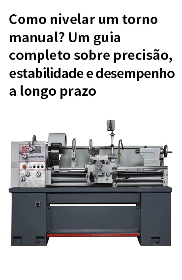 Como nivelar um torno manual: Um Guia Completo para Precisão, Estabilidade e Desempenho a Longo Prazo post thumbnail