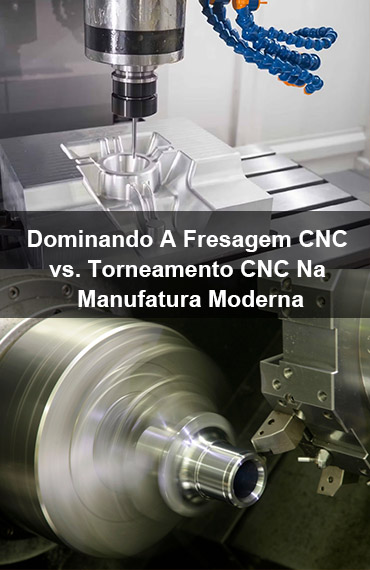 Dominando A Fresagem CNC vs. Torneamento CNC Na Manufatura Moderna post thumbnail