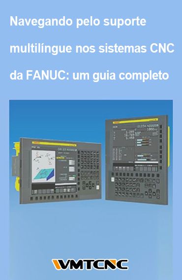 Navegando pelo suporte multilíngue nos sistemas CNC da FANUC: um guia completo post thumbnail