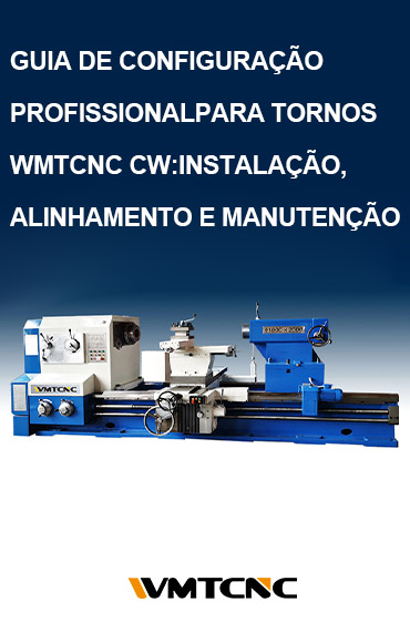 Guia de configuração profissional para tornos WMTCNC CW: instalação, alinhamento e manutenção post thumbnail