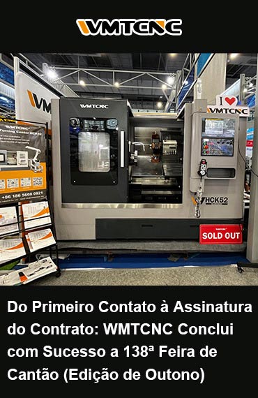 Do-Primeiro-Contat-à-Assinatura-do-Contrato-WMTCNC-Conclui-com-Sucesso-a-138ª-Feira-de-Cantão