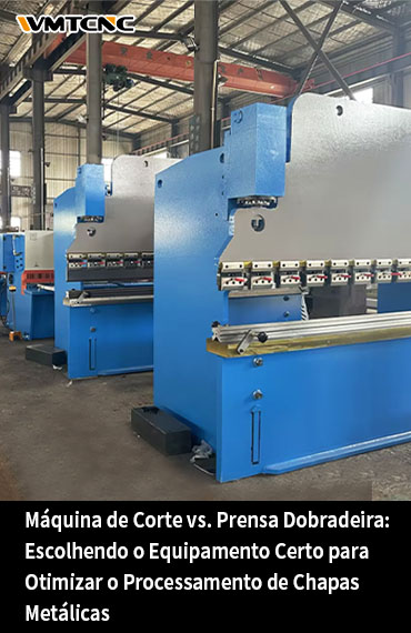 Máquina-de-Corte-vs-Prensa-Dobradeira-Escolhendo-o-Equipamento-Certo para-Otimizar-o-Processamento-de-Chapas-Metá